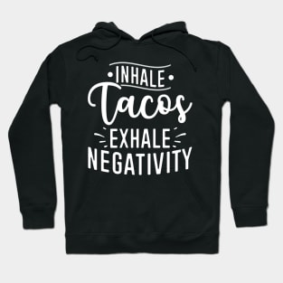 Inhale Tacos Exhale Negativity Hoodie